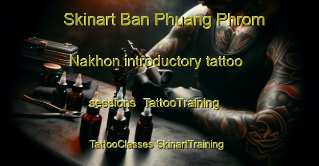 Skinart Ban Phuang Phrom Nakhon introductory tattoo sessions | #TattooTraining #TattooClasses #SkinartTraining-Thailand