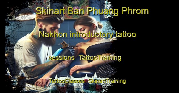 Skinart Ban Phuang Phrom Nakhon introductory tattoo sessions | TattooTraining | TattooClasses | SkinartTraining-Thailand