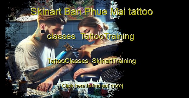 Skinart Ban Phue Mai tattoo classes | TattooTraining | TattooClasses | SkinartTraining-Thailand
