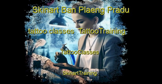 Skinart Ban Plaeng Pradu tattoo classes | TattooTraining | TattooClasses | SkinartTraining-Thailand