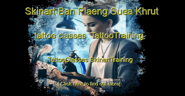 Skinart Ban Plaeng Suea Khrut tattoo classes | #TattooTraining #TattooClasses #SkinartTraining-Thailand