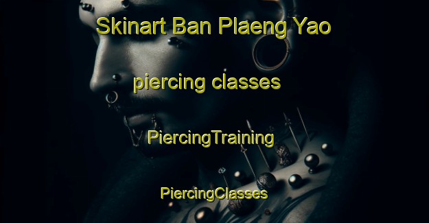 Skinart Ban Plaeng Yao piercing classes | #PiercingTraining #PiercingClasses #SkinartTraining-Thailand