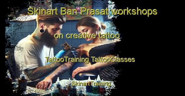 Skinart Ban Prasat workshops on creative tattoo | #TattooTraining #TattooClasses #SkinartTraining-Thailand