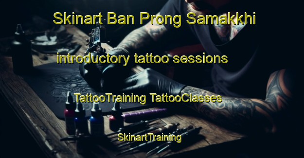 Skinart Ban Prong Samakkhi introductory tattoo sessions | #TattooTraining #TattooClasses #SkinartTraining-Thailand