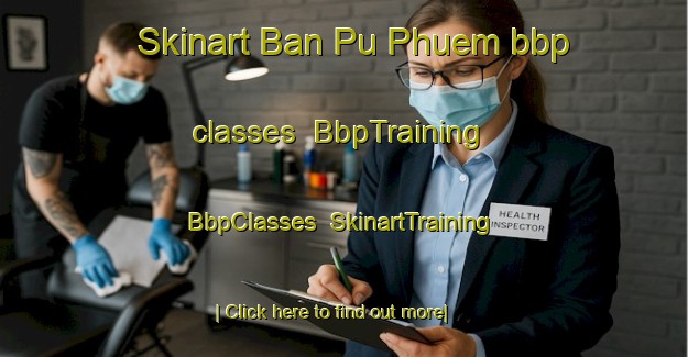 Skinart Ban Pu Phuem bbp classes | BbpTraining | BbpClasses | SkinartTraining-Thailand