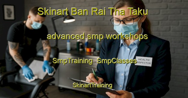 Skinart Ban Rai Tha Taku advanced smp workshops | SmpTraining | SmpClasses | SkinartTraining-Thailand
