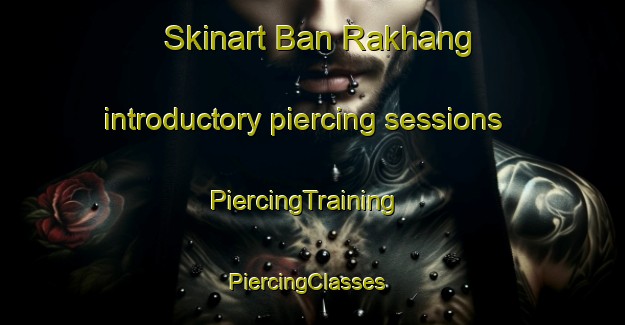 Skinart Ban Rakhang introductory piercing sessions | PiercingTraining | PiercingClasses | SkinartTraining-Thailand