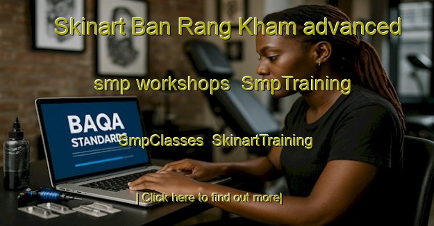 Skinart Ban Rang Kham advanced smp workshops | SmpTraining | SmpClasses | SkinartTraining-Thailand