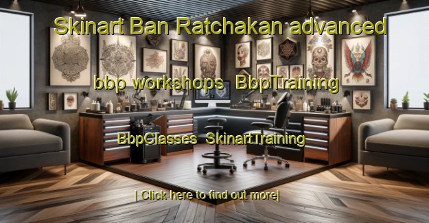 Skinart Ban Ratchakan advanced bbp workshops | BbpTraining | BbpClasses | SkinartTraining-Thailand
