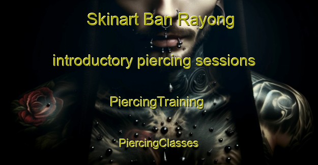 Skinart Ban Rayong introductory piercing sessions | #PiercingTraining #PiercingClasses #SkinartTraining-Thailand