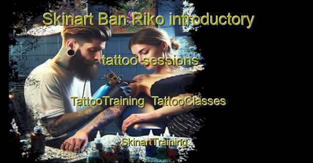 Skinart Ban Riko introductory tattoo sessions | TattooTraining | TattooClasses | SkinartTraining-Thailand