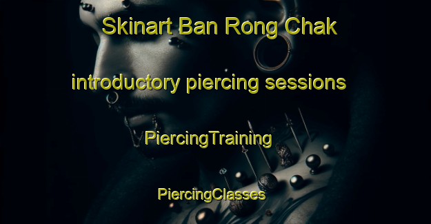 Skinart Ban Rong Chak introductory piercing sessions | PiercingTraining | PiercingClasses | SkinartTraining-Thailand