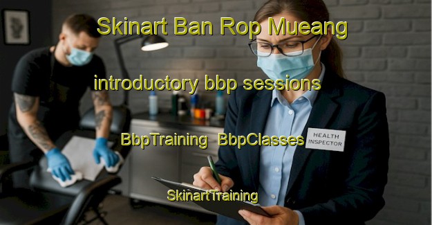 Skinart Ban Rop Mueang introductory bbp sessions | BbpTraining | BbpClasses | SkinartTraining-Thailand