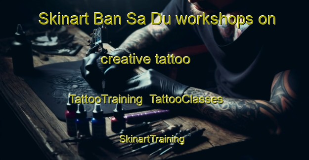 Skinart Ban Sa Du workshops on creative tattoo | TattooTraining | TattooClasses | SkinartTraining-Thailand