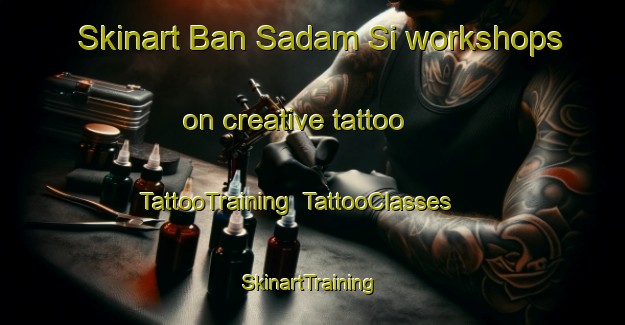 Skinart Ban Sadam Si workshops on creative tattoo | TattooTraining | TattooClasses | SkinartTraining-Thailand