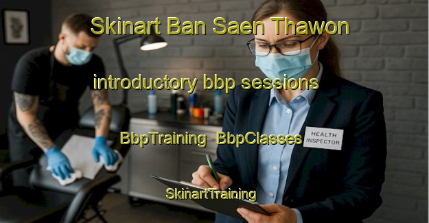 Skinart Ban Saen Thawon introductory bbp sessions | BbpTraining | BbpClasses | SkinartTraining-Thailand