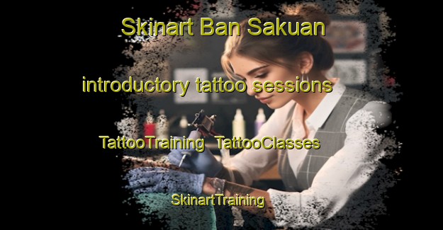 Skinart Ban Sakuan introductory tattoo sessions | TattooTraining | TattooClasses | SkinartTraining-Thailand