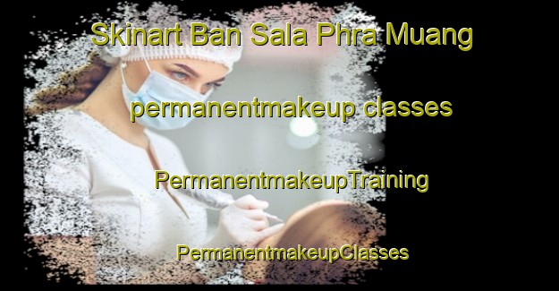 Skinart Ban Sala Phra Muang permanentmakeup classes | #PermanentmakeupTraining #PermanentmakeupClasses #SkinartTraining-Thailand