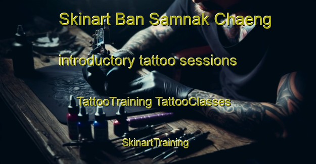 Skinart Ban Samnak Chaeng introductory tattoo sessions | #TattooTraining #TattooClasses #SkinartTraining-Thailand