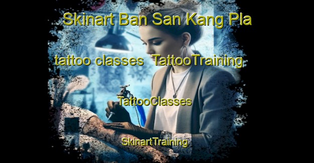 Skinart Ban San Kang Pla tattoo classes | TattooTraining | TattooClasses | SkinartTraining-Thailand