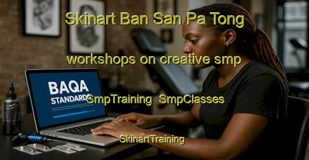 Skinart Ban San Pa Tong workshops on creative smp | SmpTraining | SmpClasses | SkinartTraining-Thailand