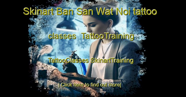 Skinart Ban San Wat Noi tattoo classes | #TattooTraining #TattooClasses #SkinartTraining-Thailand