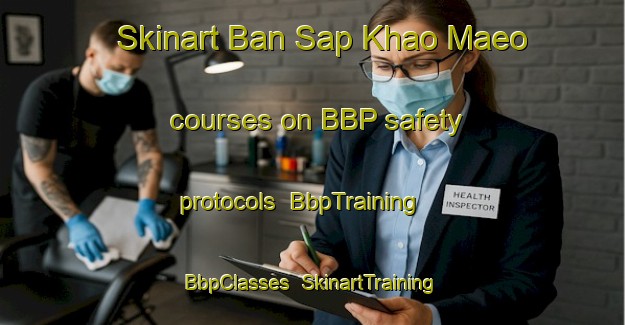 Skinart Ban Sap Khao Maeo courses on BBP safety protocols | BbpTraining | BbpClasses | SkinartTraining-Thailand