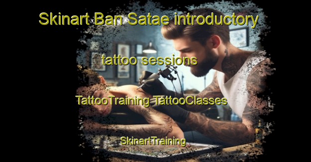 Skinart Ban Satae introductory tattoo sessions | #TattooTraining #TattooClasses #SkinartTraining-Thailand