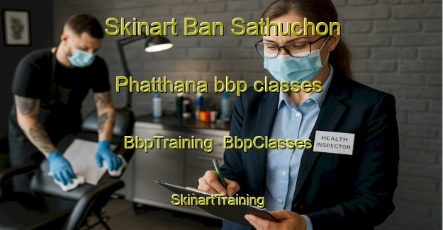 Skinart Ban Sathuchon Phatthana bbp classes | BbpTraining | BbpClasses | SkinartTraining-Thailand