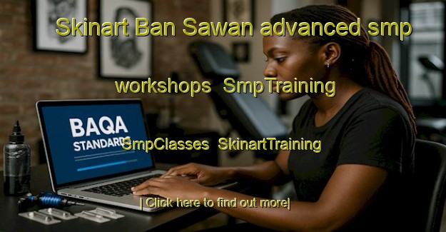 Skinart Ban Sawan advanced smp workshops | SmpTraining | SmpClasses | SkinartTraining-Thailand