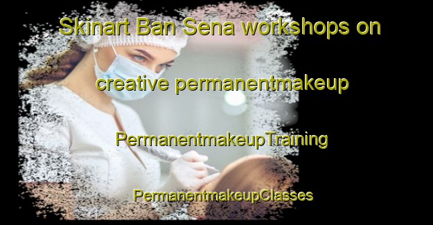 Skinart Ban Sena workshops on creative permanentmakeup | PermanentmakeupTraining | PermanentmakeupClasses | SkinartTraining-Thailand