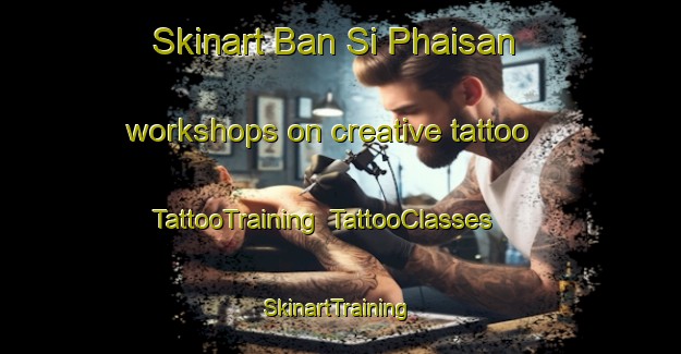 Skinart Ban Si Phaisan workshops on creative tattoo | TattooTraining | TattooClasses | SkinartTraining-Thailand