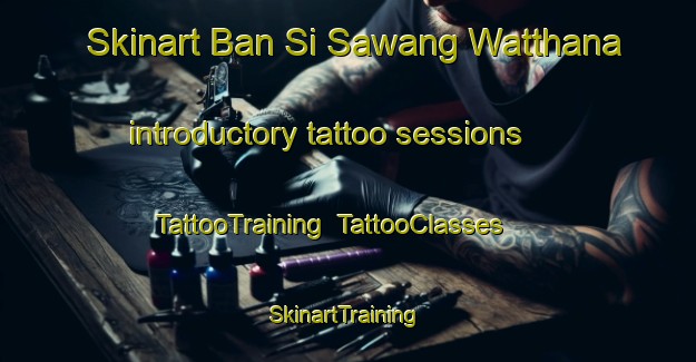 Skinart Ban Si Sawang Watthana introductory tattoo sessions | TattooTraining | TattooClasses | SkinartTraining-Thailand