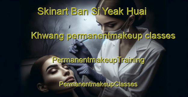 Skinart Ban Si Yeak Huai Khwang permanentmakeup classes | #PermanentmakeupTraining #PermanentmakeupClasses #SkinartTraining-Thailand