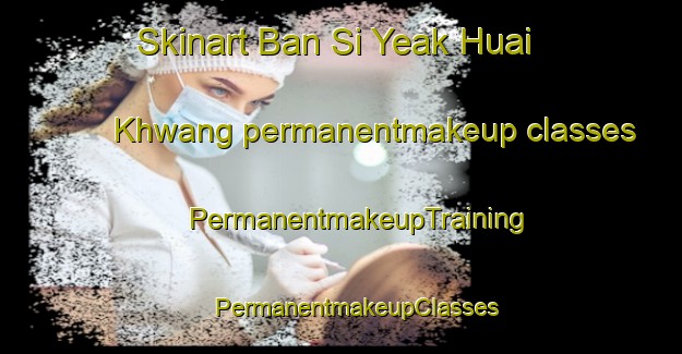 Skinart Ban Si Yeak Huai Khwang permanentmakeup classes | #PermanentmakeupTraining #PermanentmakeupClasses #SkinartTraining-Thailand