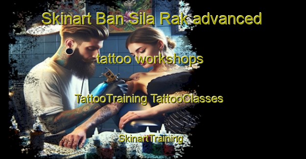 Skinart Ban Sila Rak advanced tattoo workshops | #TattooTraining #TattooClasses #SkinartTraining-Thailand