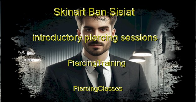 Skinart Ban Sisiat introductory piercing sessions | #PiercingTraining #PiercingClasses #SkinartTraining-Thailand