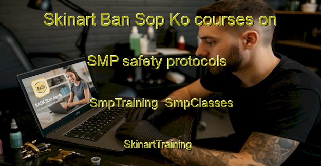 Skinart Ban Sop Ko courses on SMP safety protocols | SmpTraining | SmpClasses | SkinartTraining-Thailand