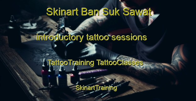 Skinart Ban Suk Sawat introductory tattoo sessions | #TattooTraining #TattooClasses #SkinartTraining-Thailand