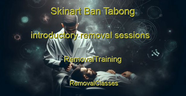 Skinart Ban Tabong introductory removal sessions | RemovalTraining | RemovalClasses | SkinartTraining-Thailand