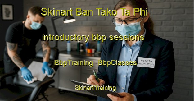 Skinart Ban Tako Ta Phi introductory bbp sessions | BbpTraining | BbpClasses | SkinartTraining-Thailand