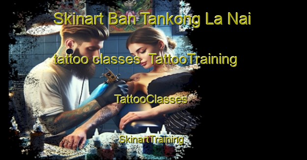 Skinart Ban Tankong La Nai tattoo classes | TattooTraining | TattooClasses | SkinartTraining-Thailand
