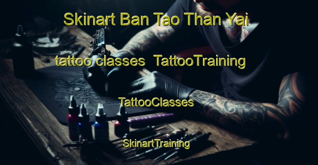 Skinart Ban Tao Than Yai tattoo classes | TattooTraining | TattooClasses | SkinartTraining-Thailand