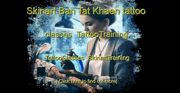 Skinart Ban Tat Khaen tattoo classes | TattooTraining | TattooClasses | SkinartTraining-Thailand