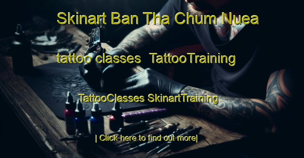 Skinart Ban Tha Chum Nuea tattoo classes | #TattooTraining #TattooClasses #SkinartTraining-Thailand