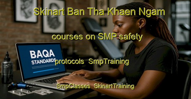Skinart Ban Tha Khaen Ngam courses on SMP safety protocols | SmpTraining | SmpClasses | SkinartTraining-Thailand