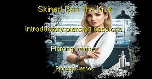 Skinart Ban Tha Krut introductory piercing sessions | PiercingTraining | PiercingClasses | SkinartTraining-Thailand