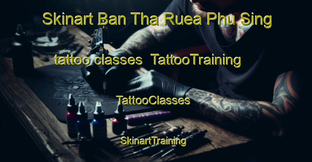 Skinart Ban Tha Ruea Phu Sing tattoo classes | TattooTraining | TattooClasses | SkinartTraining-Thailand