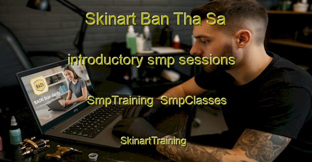 Skinart Ban Tha Sa introductory smp sessions | SmpTraining | SmpClasses | SkinartTraining-Thailand