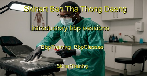 Skinart Ban Tha Thong Daeng introductory bbp sessions | BbpTraining | BbpClasses | SkinartTraining-Thailand